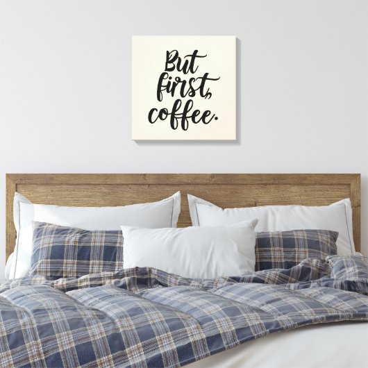 Toile But First Coffee | Chic Modern Script Typography D (Insitu(Chambre))