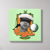 Toile Caddyshack | Soyez Le Boule (Recto)