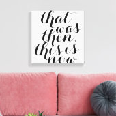 Toile C'était alors C'est maintenant / Wall Art / Inspo (Insitu(Salon))