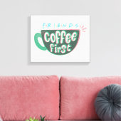 Toile FRIENDS™ | Café d'abord (Insitu(Salon))
