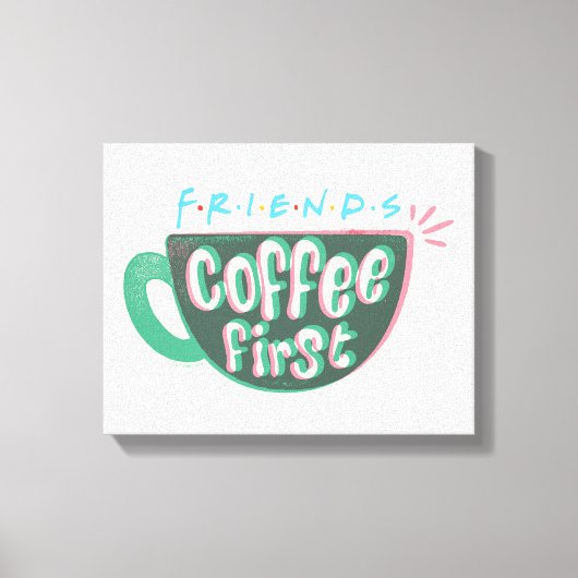 Toile FRIENDS™ | Café d'abord (Recto)