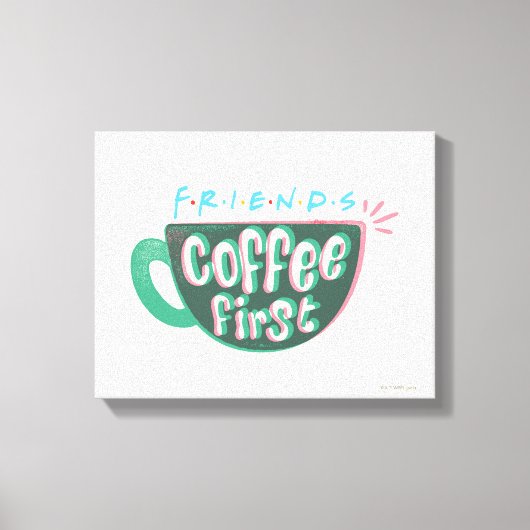 Toile FRIENDS™ | Café d'abord (Recto)