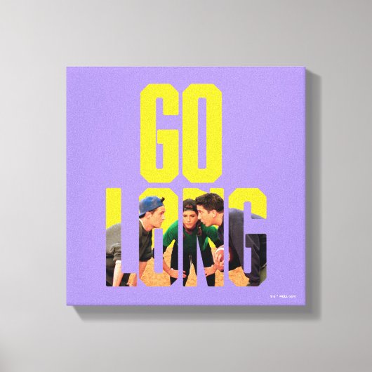 Toile FRIENDS™ | Citation Go Long (Recto)