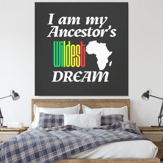 Toile I am My Ancestor's Wildest Dream | Canvas Print (Insitu(Chambre))