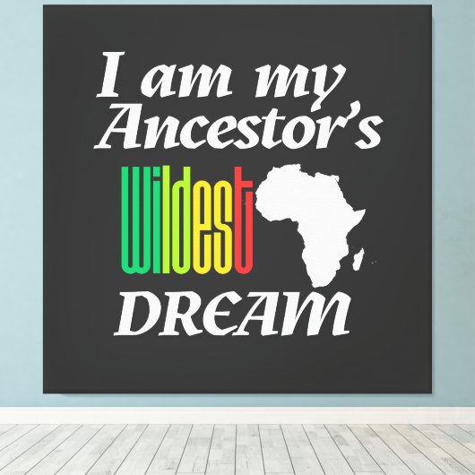 Toile I am My Ancestor's Wildest Dream | Canvas Print (Insitu (Plancher de Bois))