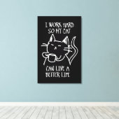 Toile I work hard so my cat can live a better life (Insitu (Plancher de Bois))