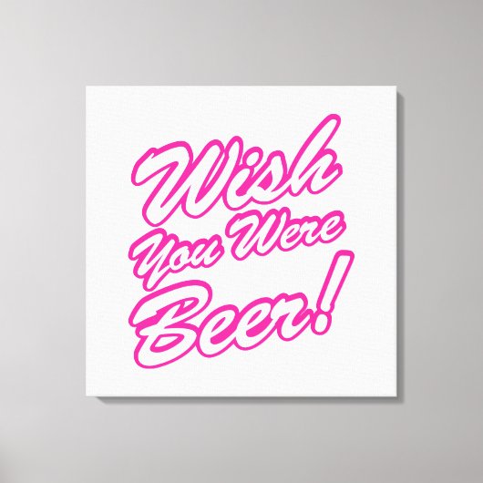 Toile J'Aimerais Que Tu Sois Bière ! (Recto)