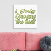 Toile "Je Ne Choisis Que Le Meilleur !" Design. Commande (Insitu(Salon))