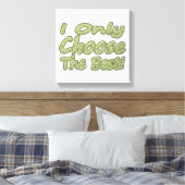 Toile "Je Ne Choisis Que Le Meilleur !" Design. Commande (Insitu(Chambre))