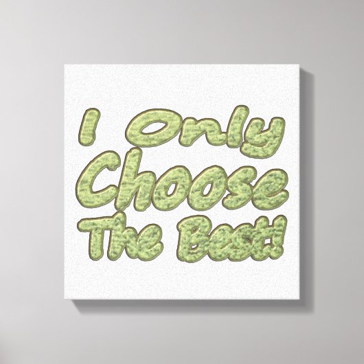 Toile "Je Ne Choisis Que Le Meilleur !" Design. Commande (Recto)