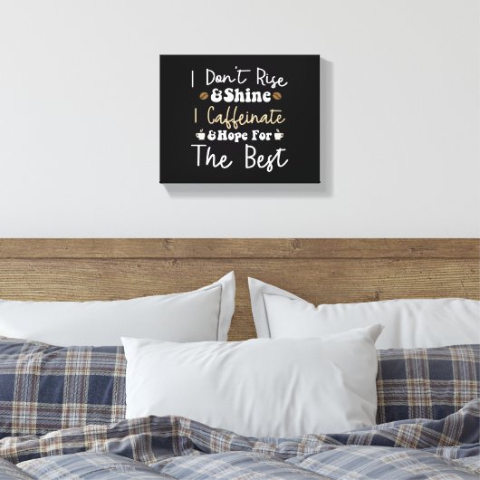 Toile Je ne me lève pas pour briller je caffeinais et j' (Insitu(Chambre))