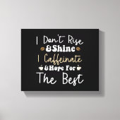 Toile Je ne me lève pas pour briller je caffeinais et j' (Recto)