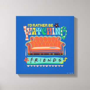 Toile Je préférerais regarder FRIENDS™ Graphique vibrant