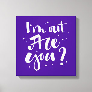 Toile Je suis dehors, tu es là ?