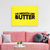 Toile Je suis Smooth Like Butter (Insitu(Salon))