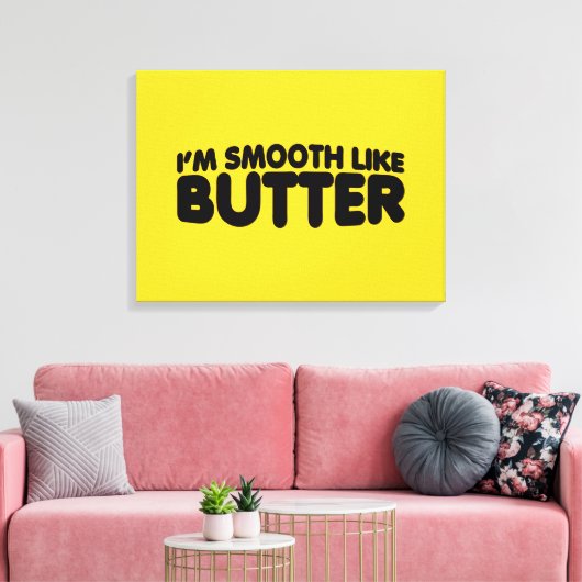 Toile Je suis Smooth Like Butter (Insitu(Salon))