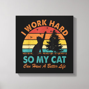 Toile Je travaille dur afin que mon chat puisse avoir un