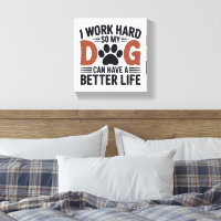 Je travaille dur pour que mon chien vive mieux - A