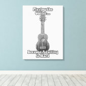 Toile Jouer à la guitare parce que adulter est difficile (Insitu (Plancher de Bois))