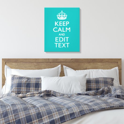 Toile Keep Calm and Your Text on Peacock Turquoise (Insitu(Chambre))