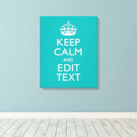 Toile Keep Calm and Your Text on Peacock Turquoise (Insitu (Plancher de Bois))