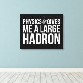 Toile La Physique Me Donne Un Grand Hadron (Insitu (Plancher de Bois))