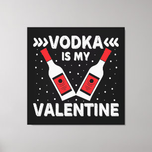 Toile La Vodka est ma Saint Valentin
