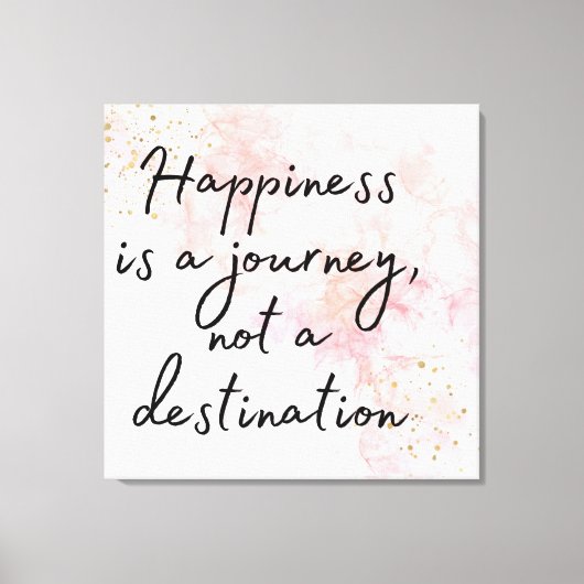 Toile Le bonheur est un voyage, pas une destination (Recto)