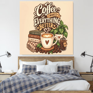 Toile Le café rend tout meilleur – Cozy Coffee Lover