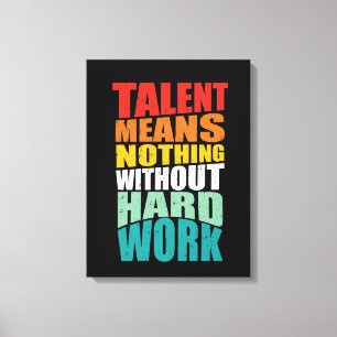 Toile Le talent ne signifie rien sans travail acharné