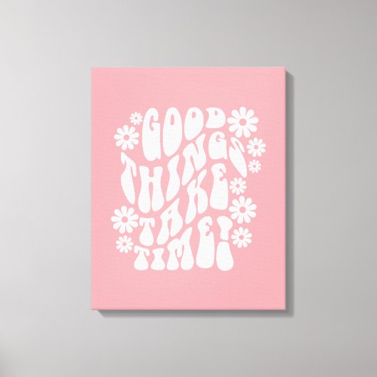 Toile Les bonnes choses prennent du temps Fleurs rétro (Recto)