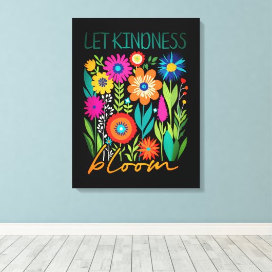 Toile Let kindness bloom. (Insitu (Plancher de Bois))