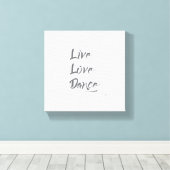 Toile LIVE LOVE DANCE Grey Texte Citation (Insitu (Plancher de Bois))