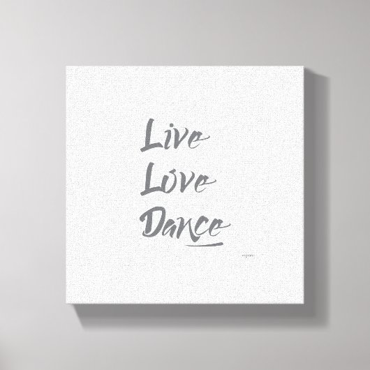 Toile LIVE LOVE DANCE Grey Texte Citation (Recto)