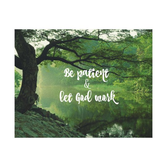 Toile Nature Avec La Citation Chretienne Soyez Patient Zazzle Be