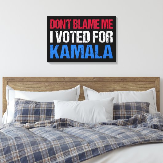 Toile Ne me blâme pas d'avoir voté pour Kamala I (Insitu(Chambre))