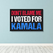 Toile Ne me blâme pas d'avoir voté pour Kamala I (Insitu (Plancher de Bois))