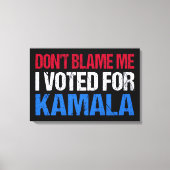 Toile Ne me blâme pas d'avoir voté pour Kamala I (Recto)
