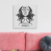 Toile Ne me forcez pas à appeler mes singes ailés™ (Insitu(Salon))