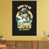 Toile Né pour aller pêcher École forcée Drôle (Insitu(Salon))