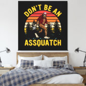 Toile Ne soyez pas un Assquatch (Insitu(Chambre))