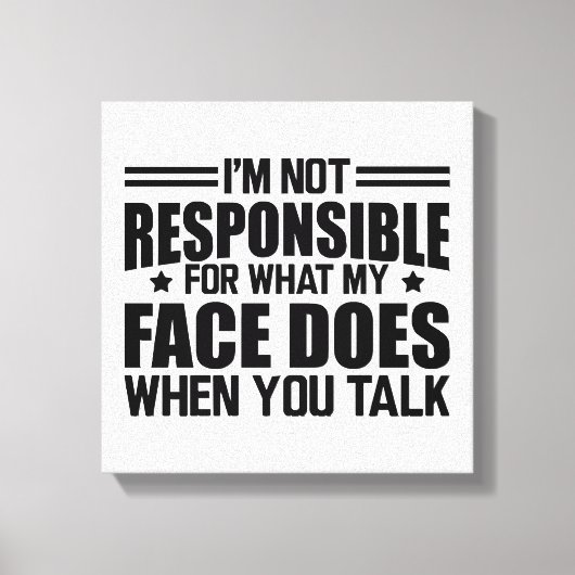 Toile Sarcasme - Je ne suis pas responsable de ce que mo (Recto)
