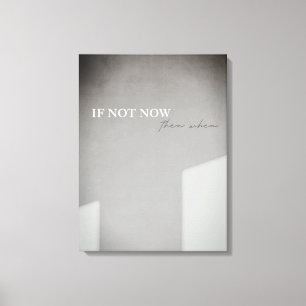 Toile Si ce n'est pas maintenant, quand Canvas