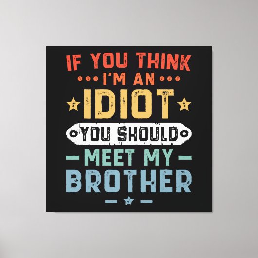 Toile Si vous pensez que je suis un idiot, vous devriez (Recto)