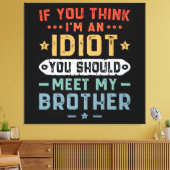Toile Si vous pensez que je suis un idiot, vous devriez (Insitu(Salon))