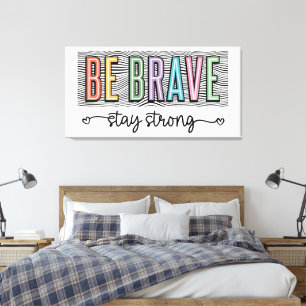 Toile Sois Brave Reste Fort 