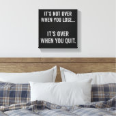 Toile t’s Not Over When You Lose… It’s Over When You Qui (Insitu(Chambre))