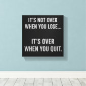 Toile t’s Not Over When You Lose… It’s Over When You Qui (Insitu (Plancher de Bois))