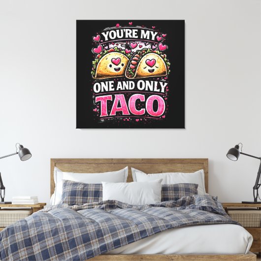 Toile T'es Mon Seul & Unique Taco (Insitu(Chambre))