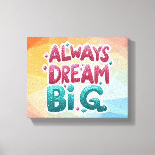 Toile Toujours rêver grand - Motivational Inspirational